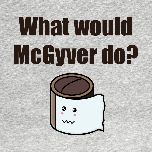 No toilet paper. What would McGyver do? by APDesign